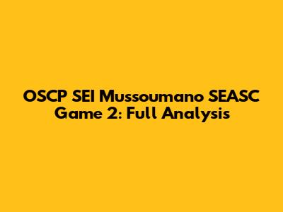 OSCP SEI Mussoumano SEASC Game 2: Full Analysis