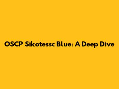 OSCP Sikotessc Blue: A Deep Dive