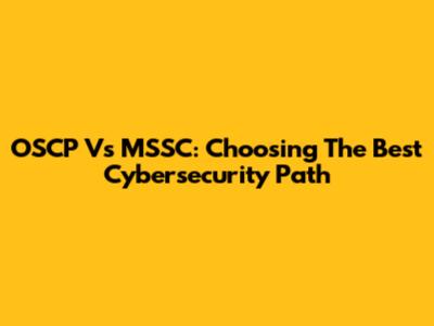 OSCP Vs MSSC: Choosing The Best Cybersecurity Path