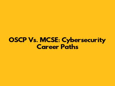 OSCP Vs. MCSE: Cybersecurity Career Paths
