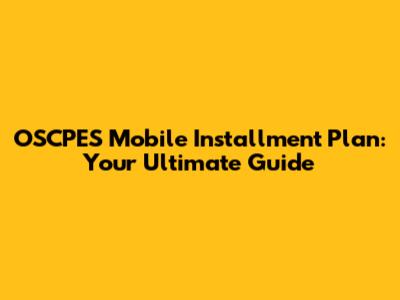 OSCPES Mobile Installment Plan: Your Ultimate Guide