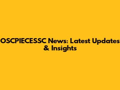 OSCPIECESSC News: Latest Updates & Insights