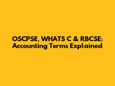 OSCPSE, WHATS C & RBCSE: Accounting Terms Explained