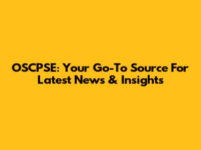 OSCPSE: Your Go-To Source For Latest News & Insights