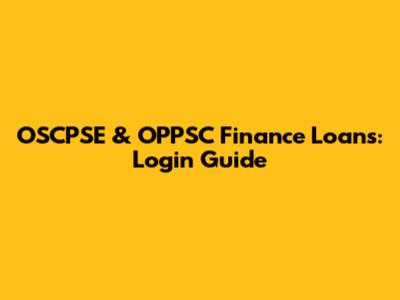 OSCPSE & OPPSC Finance Loans: Login Guide