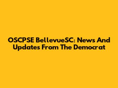 OSCPSE BellevueSC: News And Updates From The Democrat