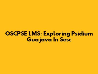 OSCPSE LMS: Exploring Psidium Guajava In Sesc