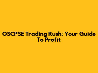 OSCPSE Trading Rush: Your Guide To Profit
