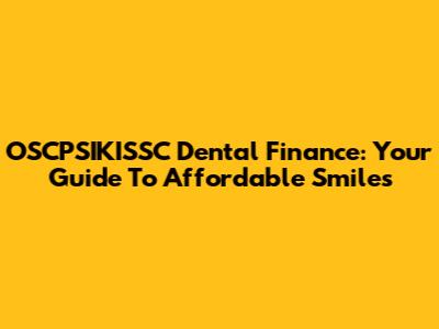 OSCPSIKISSC Dental Finance: Your Guide To Affordable Smiles
