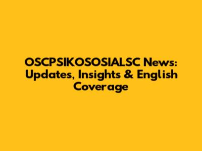 OSCPSIKOSOSIALSC News: Updates, Insights & English Coverage