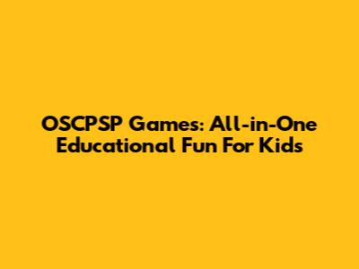 OSCPSP Games: All-in-One Educational Fun For Kids