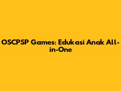 OSCPSP Games: Edukasi Anak All-in-One