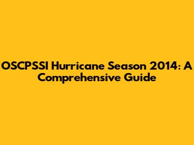 OSCPSSI Hurricane Season 2014: A Comprehensive Guide