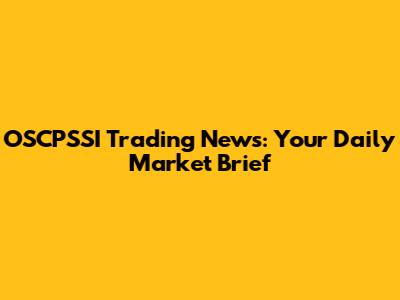OSCPSSI Trading News: Your Daily Market Brief