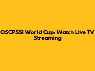 OSCPSSI World Cup: Watch Live TV Streaming