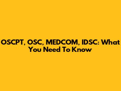 OSCPT, OSC, MEDCOM, IDSC: What You Need To Know