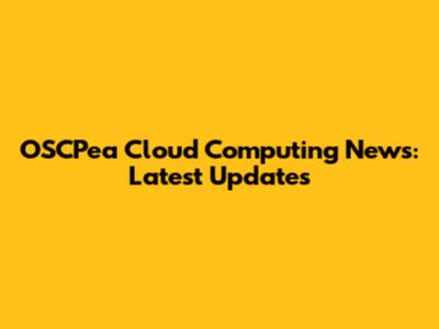 OSCPea Cloud Computing News: Latest Updates