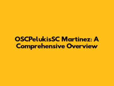 OSCPelukisSC Martinez: A Comprehensive Overview