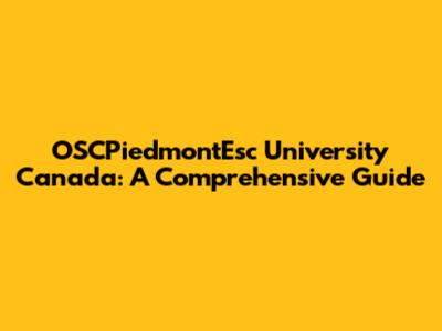 OSCPiedmontEsc University Canada: A Comprehensive Guide