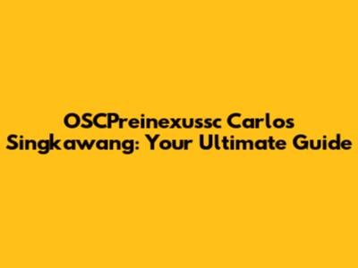OSCPreinexussc Carlos Singkawang: Your Ultimate Guide