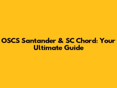 OSCS Santander & SC Chord: Your Ultimate Guide