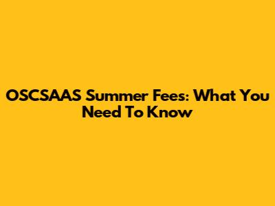 OSCSAAS Summer Fees: What You Need To Know