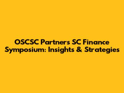 OSCSC Partners SC Finance Symposium: Insights & Strategies