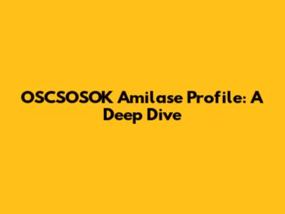 OSCSOSOK Amilase Profile: A Deep Dive