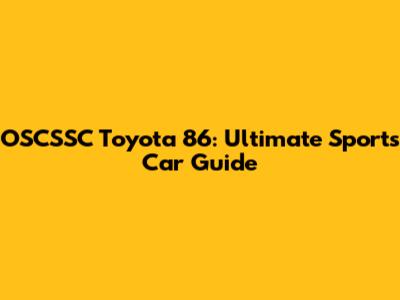 OSCSSC Toyota 86: Ultimate Sports Car Guide