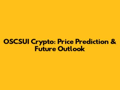 OSCSUI Crypto: Price Prediction & Future Outlook
