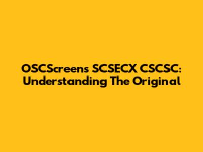 OSCScreens SCSECX CSCSC: Understanding The Original
