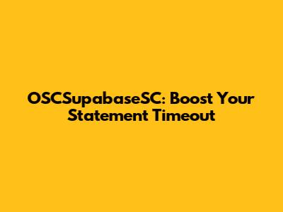 OSCSupabaseSC: Boost Your Statement Timeout