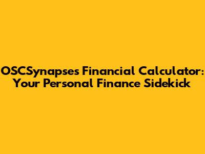 OSCSynapses Financial Calculator: Your Personal Finance Sidekick