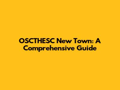 OSCTHESC New Town: A Comprehensive Guide