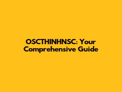 OSCTHINHNSC: Your Comprehensive Guide