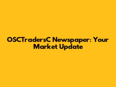OSCTradersC Newspaper: Your Market Update