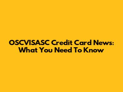 OSCVISASC Credit Card News: What You Need To Know