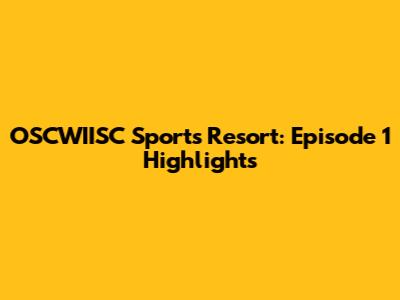 OSCWIISC Sports Resort: Episode 1 Highlights