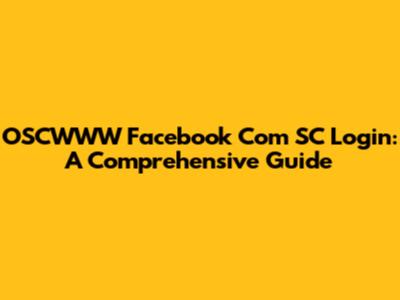 OSCWWW Facebook Com SC Login: A Comprehensive Guide