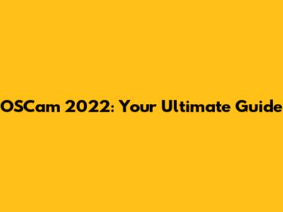 OSCam 2022: Your Ultimate Guide