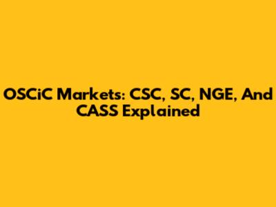 OSCiC Markets: CSC, SC, NGE, And CASS Explained