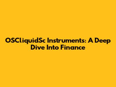 OSCliquidSc Instruments: A Deep Dive Into Finance