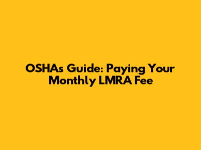 OSHA's Guide: Paying Your Monthly LMRA Fee