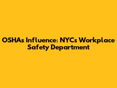 OSHA's Influence: NYC's Workplace Safety Department