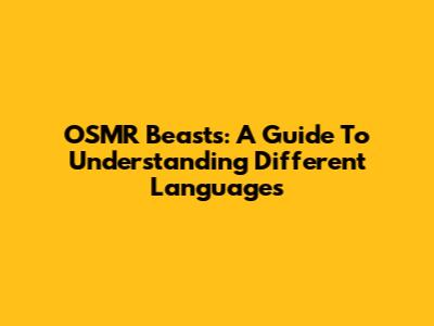 OSMR Beasts: A Guide To Understanding Different Languages