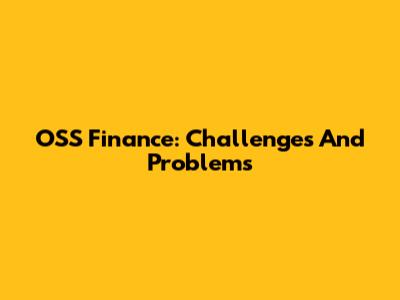 OSS Finance: Challenges And Problems