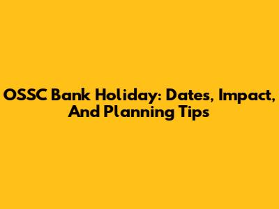 OSSC Bank Holiday: Dates, Impact, And Planning Tips