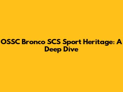 OSSC Bronco SCS Sport Heritage: A Deep Dive