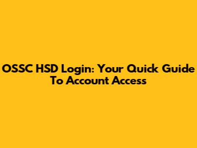 OSSC HSD Login: Your Quick Guide To Account Access