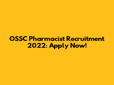 OSSC Pharmacist Recruitment 2022: Apply Now!